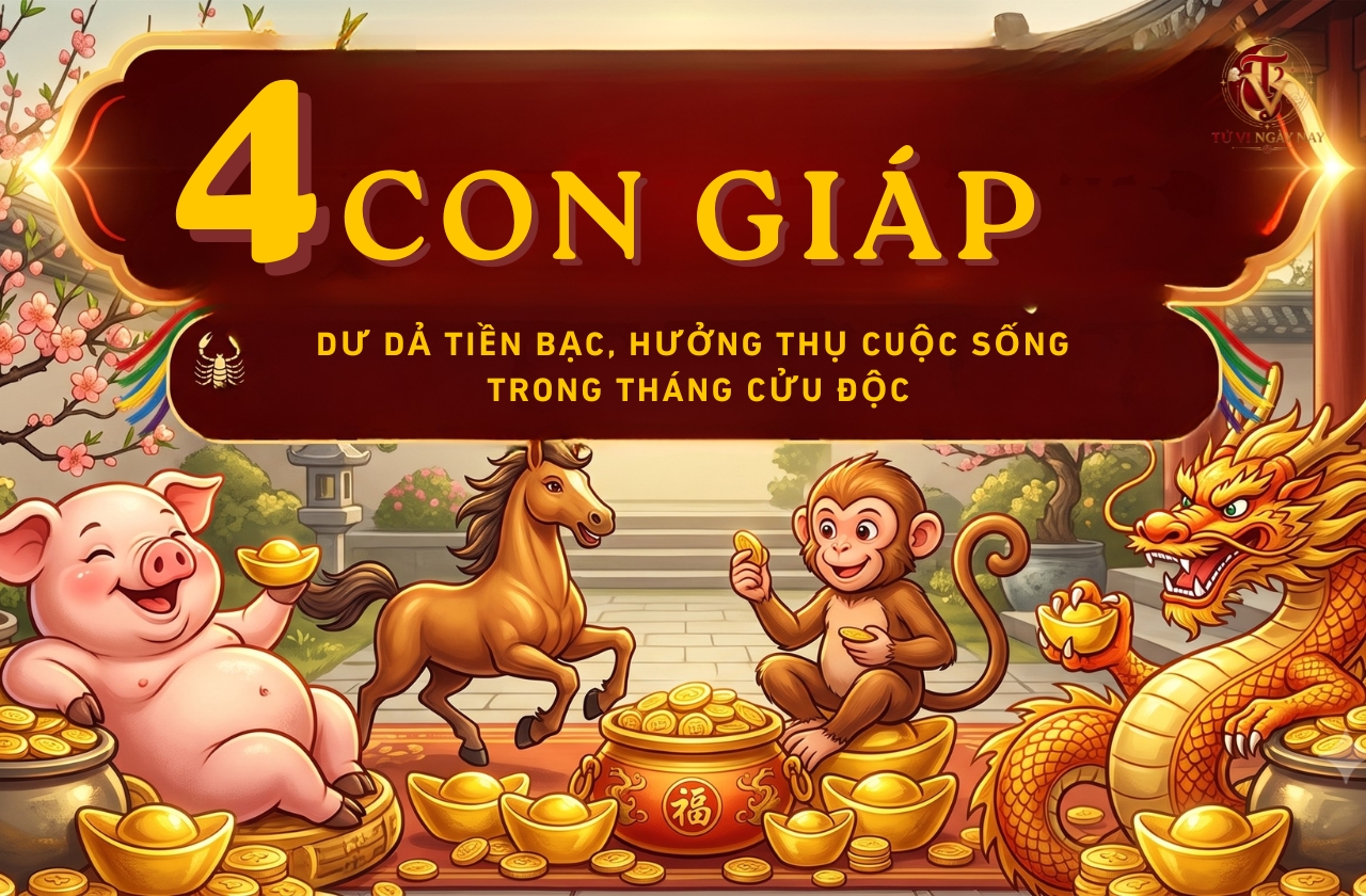 4 con giáp dư da tiền bạc, hưởng thụ cuộc sống trong tháng Cửu Độc