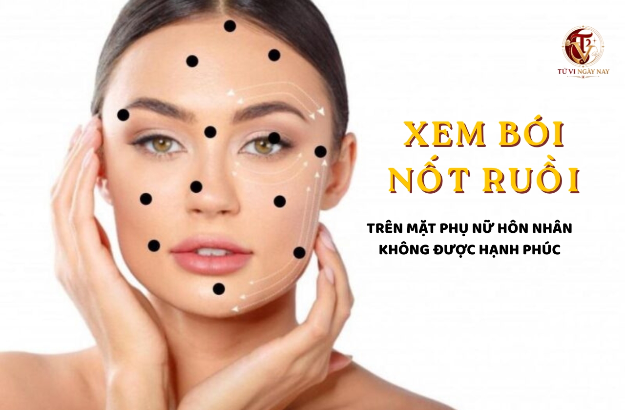 Xem bói nốt ruồi trên mặt phụ nữ hôn nhân không được hạnh phúc